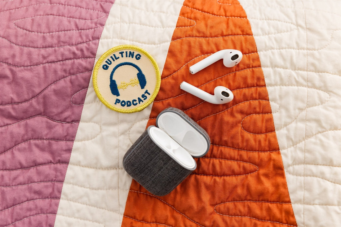Why Quilting Podcasts Make the Best Sewing Room Companions